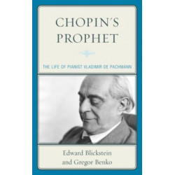 Chopin's Prophet: The Life of Pianist Vladimir de Pachmann