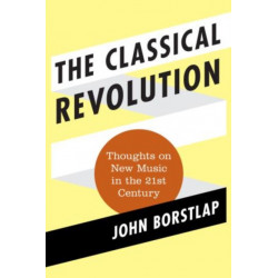 The Classical Revolution: Thoughts on New Music in the 21st Century