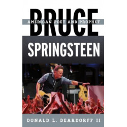 Bruce Springsteen: American Poet and Prophet