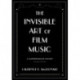 The Invisible Art of Film Music: A Comprehensive History