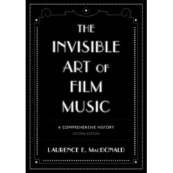 The Invisible Art of Film Music: A Comprehensive History