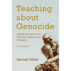 Teaching about Genocide: Insights and Advice from Secondary Teachers and Professors: Volume 1
