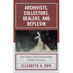 Archivists, Collectors, Dealers, and Replevin: Case Studies on Private Ownership of Public Documents