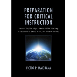 Preparation for Critical Instruction: How to Explain Subject Matter While Teaching All Learners to Think, Read, and Write Critically