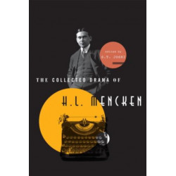 The Collected Drama of H. L. Mencken: Plays and Criticism