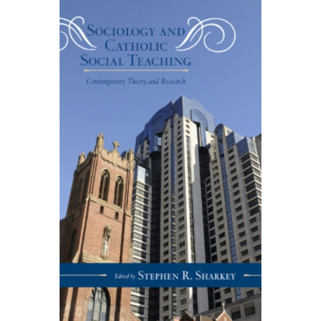 Sociology and Catholic Social Teaching: Contemporary Theory and Research