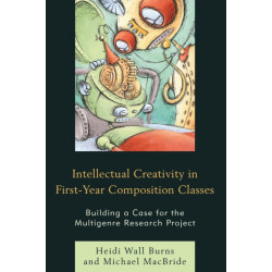 Intellectual Creativity in First-Year Composition Classes: Building a Case for the Multigenre Research Project