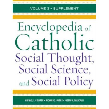 Encyclopedia of Catholic Social Thought, Social Science, and Social Policy: Supplement