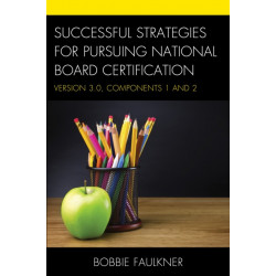 Successful Strategies for Pursuing National Board Certification: Version 3.0, Components 1 and 2