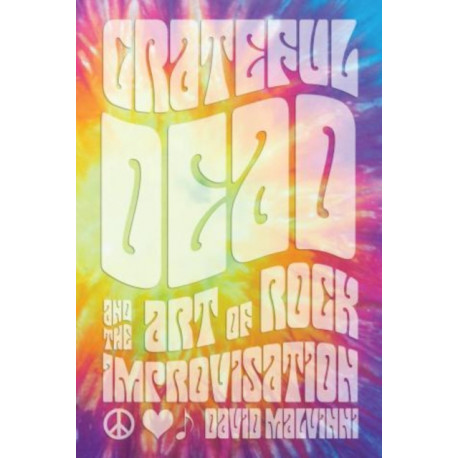Grateful Dead and the Art of Rock Improvisation