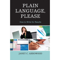 Plain Language, Please: How to Write for Results