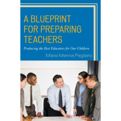 A Blueprint for Preparing Teachers: Producing the Best Educators for Our Children