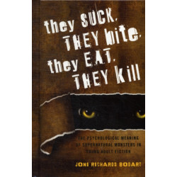 They Suck, They Bite, They Eat, They Kill: The Psychological Meaning of Supernatural Monsters in Young Adult Fiction