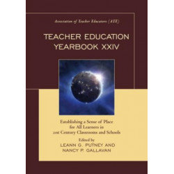 Teacher Education Yearbook XXIV: Establishing a Sense of Place for All Learners in 21st Century Classrooms and Schools