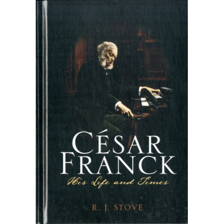 Cesar Franck: His Life and Times