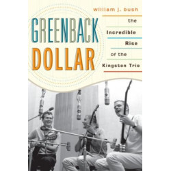 Greenback Dollar: The Incredible Rise of The Kingston Trio