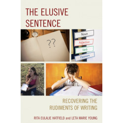 The Elusive Sentence: Recovering the Rudiments of Writing