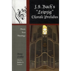 J. S. Bach's 'Leipzig' Chorale Preludes: Music, Text, Theology