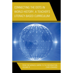 Connecting the Dots in World History, A Teacher's Literacy Based Curriculum: From the Mongol Empire to the Reformation, Volume 3