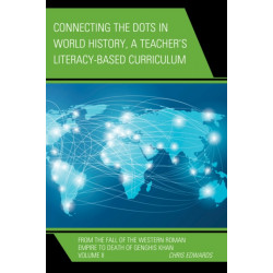 Connecting the Dots in World History, A Teacher's Literacy Based Curriculum: From the Fall of the Western Roman Empire to Death of Genghis Khan, Volume 2