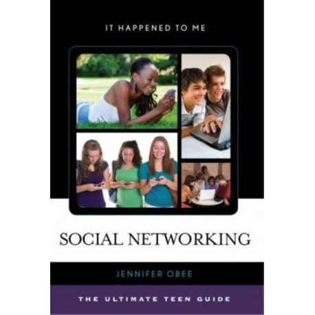 Social Networking: The Ultimate Teen Guide