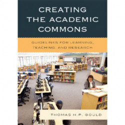 Creating the Academic Commons: Guidelines for Learning, Teaching, and Research