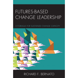 Futures Based Change Leadership: A Formula for Sustained Change Capacity