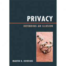 Privacy: Defending an Illusion