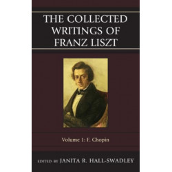 The Collected Writings of Franz Liszt: F. Chopin: Volume 1