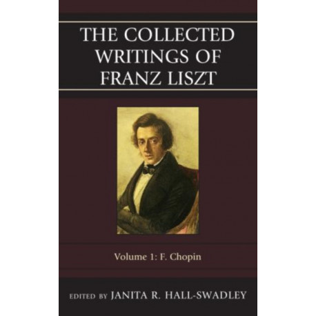 The Collected Writings of Franz Liszt: F. Chopin: Volume 1