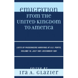 Emigration from the United Kingdom to America: Lists of Passengers Arriving at U.S. Ports, July 1881 - December 1881, Volume 18