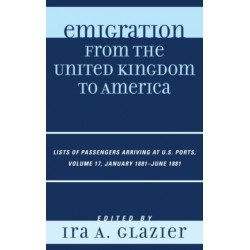 Emigration from the United Kingdom to America: Lists of Passengers Arriving at U.S. Ports, January 1881 - June 1881, Volume 17