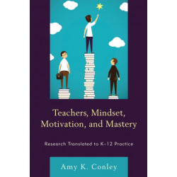 Teachers, Mindset, Motivation, and Mastery: Research Translated to K–12 Practice