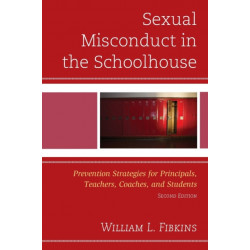 Sexual Misconduct in the Schoolhouse: Prevention Strategies for Principals, Teachers, Coaches, and Students