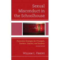 Sexual Misconduct in the Schoolhouse: Prevention Strategies for Principals, Teachers, Coaches, and Students