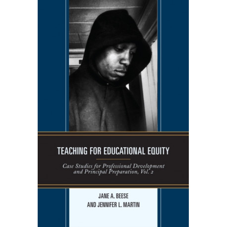 Teaching for Educational Equity: Case Studies for Professional Development and Principal Preparation, Volume 2
