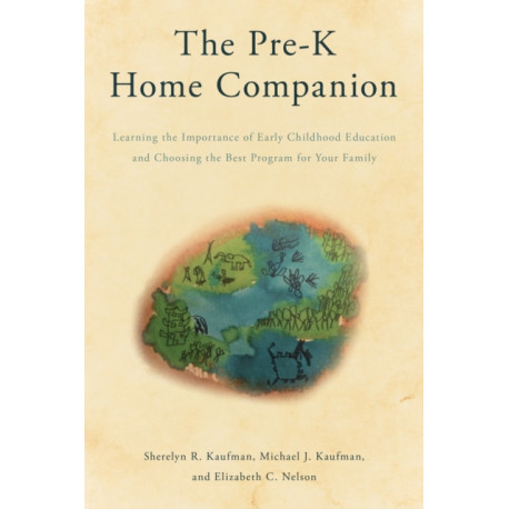 The Pre-K Home Companion: Learning the Importance of Early Childhood Education and Choosing the Best Program for Your Family