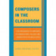 Composers in the Classroom: A Bio-Bibliography of Composers at Conservatories, Colleges, and Universities in the United States