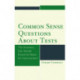 Common Sense Questions about Tests: The Answers Can Reveal Essential Steps for Improvement