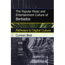 The Popular Music and Entertainment Culture of Barbados: Pathways to Digital Culture
