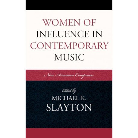 Women of Influence in Contemporary Music: Nine American Composers