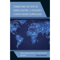Connecting the Dots in World History, A Teacher's Literacy-Based Curriculum: From Human Origins to Constantine, Volume 1