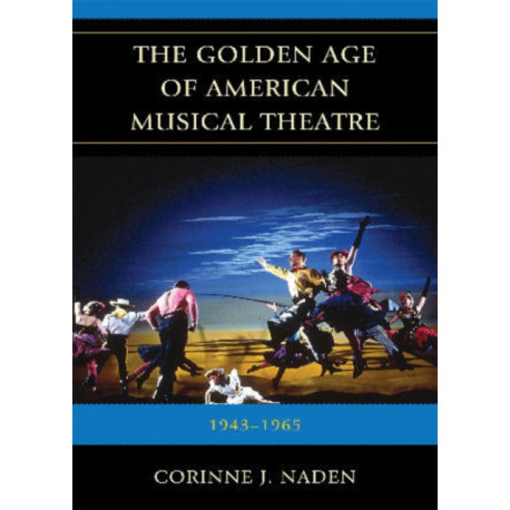 The Golden Age of American Musical Theatre: 1943-1965