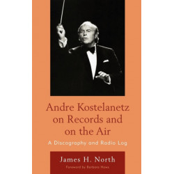 Andre Kostelanetz on Records and on the Air: A Discography and Radio Log