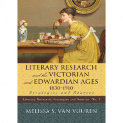 Literary Research and the Victorian and Edwardian Ages, 1830-1910: Strategies and Sources