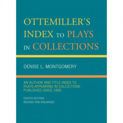 Ottemiller's Index to Plays in Collections: An Author and Title Index to Plays Appearing in Collections Published since 1900