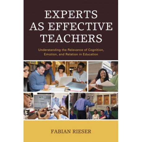 Experts as Effective Teachers: Understanding the Relevance of Cognition, Emotion, and Relation in Education