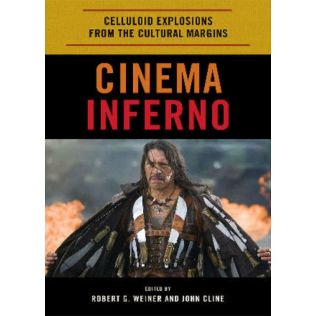 Cinema Inferno: Celluloid Explosions from the Cultural Margins