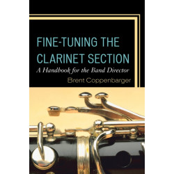Fine-Tuning the Clarinet Section: A Handbook for the Band Director