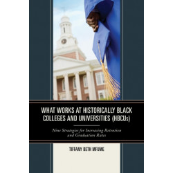 What Works at Historically Black Colleges and Universities (HBCUs): Nine Strategies for Increasing Retention and Graduation Rates